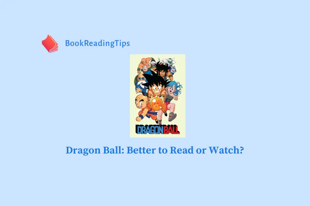 Dragon Ball Better to Read or Watch